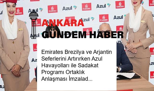 Emirates Brezilya ve Arjantin Seferlerini Artırırken Azul Havayolları ile Sadakat Programı Ortaklık Anlaşması İmzaladı
