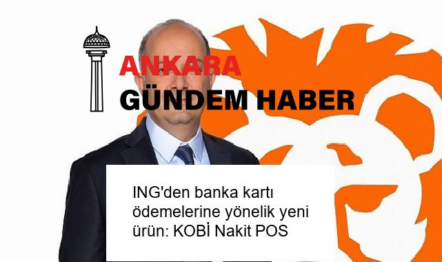 ING’den banka kartı ödemelerine yönelik yeni ürün: KOBİ Nakit POS