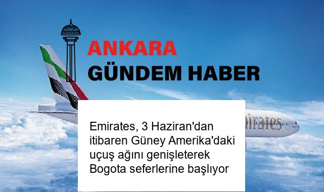 Emirates, 3 Haziran’dan itibaren Güney Amerika’daki uçuş ağını genişleterek Bogota seferlerine başlıyor