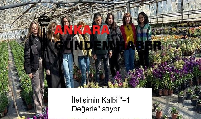 İletişimin Kalbi “+1 Değerle” atıyor