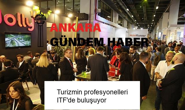 Turizmin profesyonelleri ITF’de buluşuyor