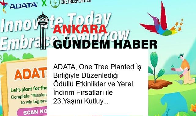 ADATA, One Tree Planted İş Birliğiyle Düzenlediği Ödüllü Etkinlikler ve Yerel İndirim Fırsatları ile 23.Yaşını Kutluyor