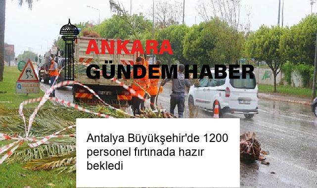 Antalya Büyükşehir’de 1200 personel fırtınada hazır bekledi