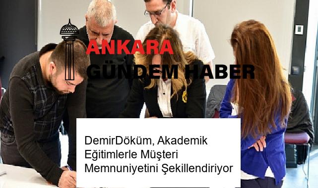 DemirDöküm, Akademik Eğitimlerle Müşteri Memnuniyetini Şekillendiriyor