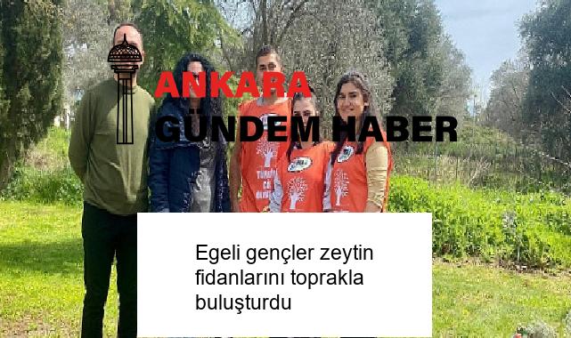 Egeli gençler zeytin fidanlarını toprakla buluşturdu