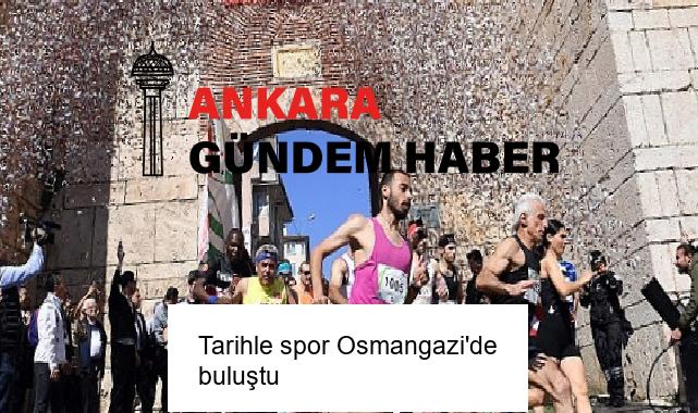 Tarihle spor Osmangazi’de buluştu