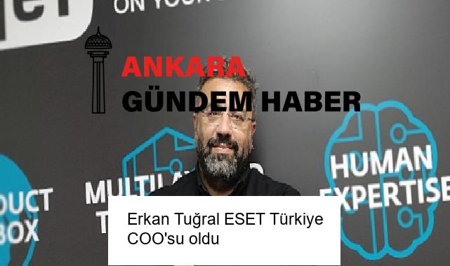 Erkan Tuğral ESET Türkiye COO’su oldu