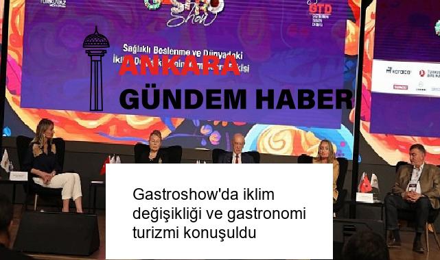 Gastroshow’da iklim değişikliği ve gastronomi turizmi konuşuldu