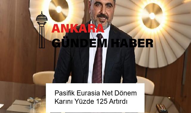 Pasifik Eurasia Net Dönem Karını Yüzde 125 Artırdı