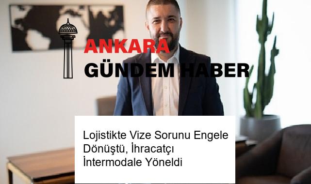 Lojistikte Vize Sorunu Engele Dönüştü, İhracatçı İntermodale Yöneldi