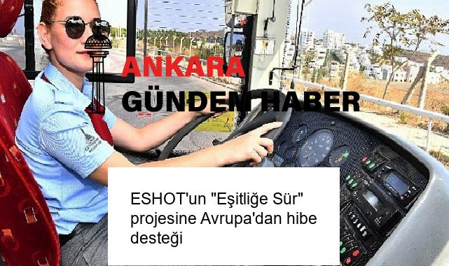 ESHOT’un “Eşitliğe Sür” projesine Avrupa’dan hibe desteği