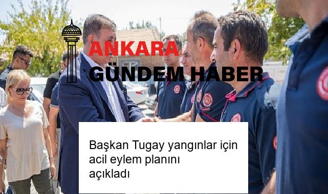 Başkan Tugay yangınlar için acil eylem planını açıkladı
