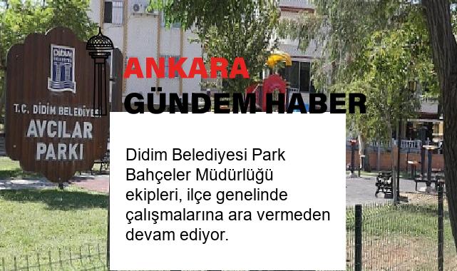 Didim Belediyesi Park Bahçeler Müdürlüğü ekipleri, ilçe genelinde çalışmalarına ara vermeden devam ediyor.