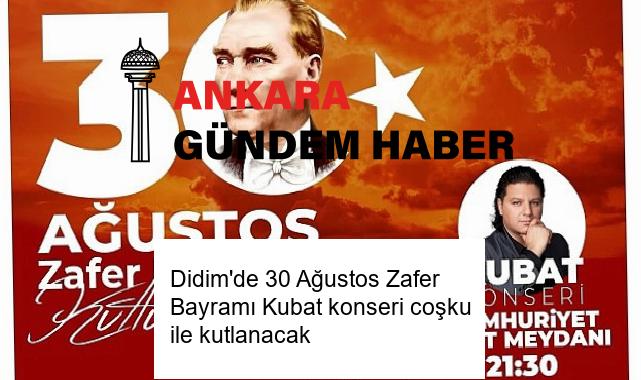 Didim’de 30 Ağustos Zafer Bayramı Kubat konseri coşku ile kutlanacak