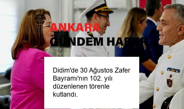 Didim’de 30 Ağustos Zafer Bayramı’nın 102. yılı düzenlenen törenle kutlandı.