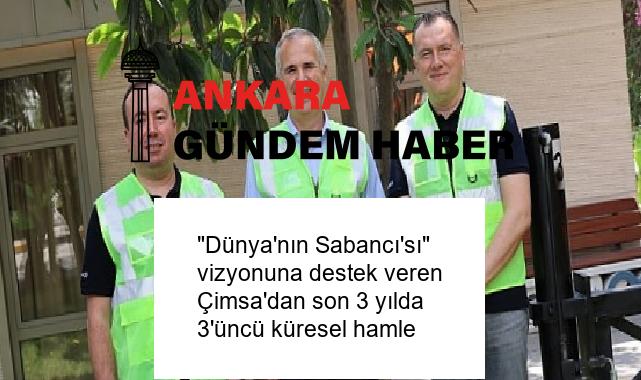 “Dünya’nın Sabancı’sı” vizyonuna destek veren Çimsa’dan son 3 yılda 3’üncü küresel hamle