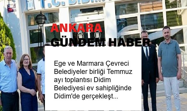 Ege ve Marmara Çevreci Belediyeler birliği Temmuz ayı toplantısı Didim Belediyesi ev sahipliğinde Didim’de gerçekleştirildi