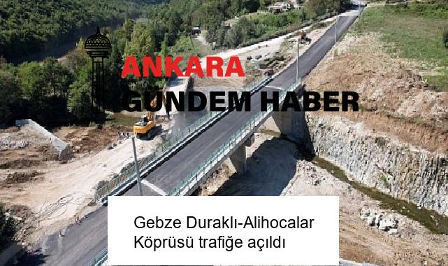 Gebze Duraklı-Alihocalar Köprüsü trafiğe açıldı