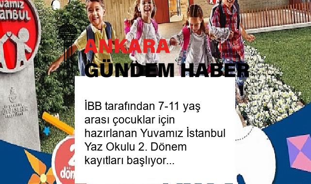İBB tarafından 7-11 yaş arası çocuklar için hazırlanan Yuvamız İstanbul Yaz Okulu 2. Dönem kayıtları başlıyor