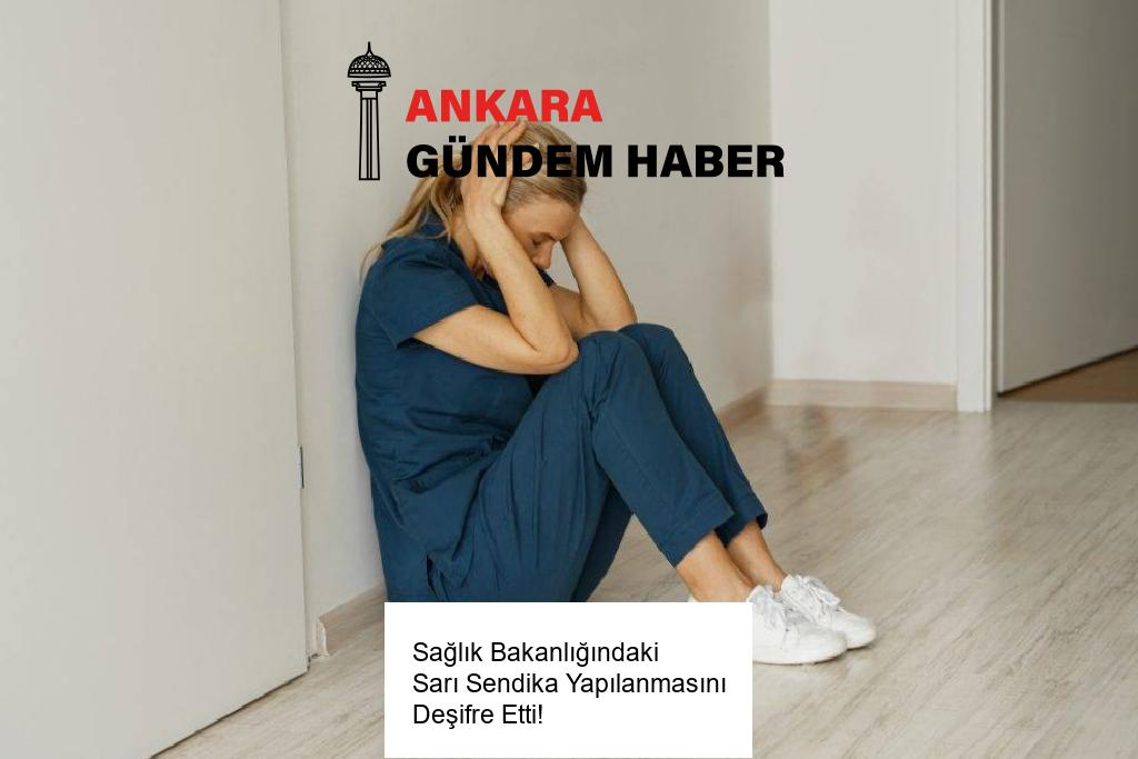 Sağlık Bakanlığındaki Sarı Sendika Yapılanmasını Deşifre Etti!