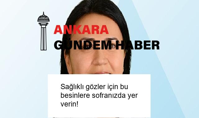 Sağlıklı gözler için bu besinlere sofranızda yer verin!