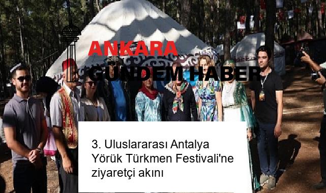3. Uluslararası Antalya Yörük Türkmen Festivali’ne ziyaretçi akını