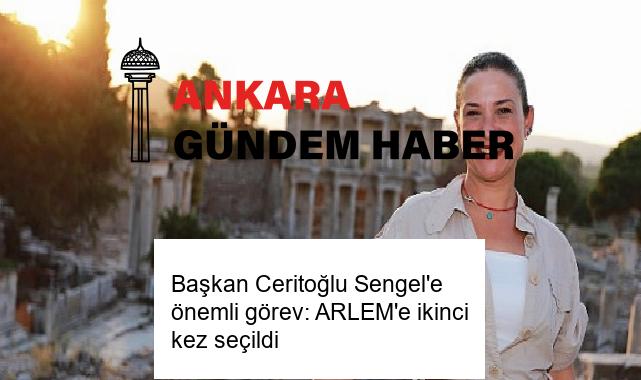 Başkan Ceritoğlu Sengel’e önemli görev: ARLEM’e ikinci kez seçildi