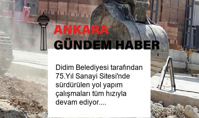 Didim Belediyesi tarafından 75.Yıl Sanayi Sitesi’nde sürdürülen yol yapım çalışmaları tüm hızıyla devam ediyor.