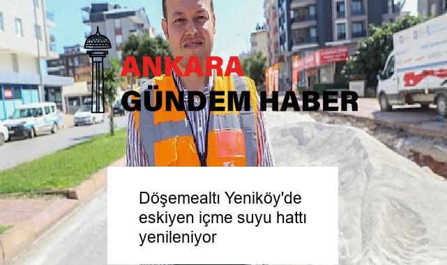 Döşemealtı Yeniköy’de eskiyen içme suyu hattı yenileniyor