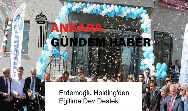 Erdemoğlu Holding’den Eğitime Dev Destek