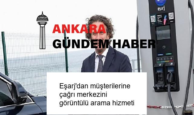 Eşarj’dan müşterilerine çağrı merkezini görüntülü arama hizmeti
