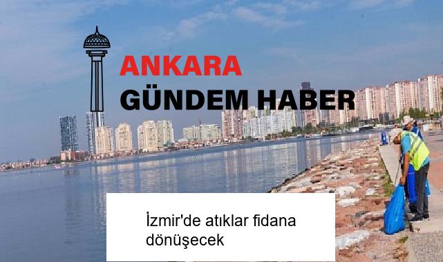 İzmir’de atıklar fidana dönüşecek