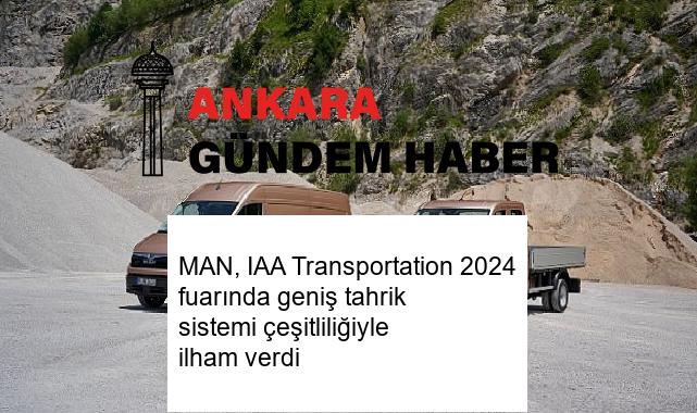 MAN, IAA Transportation 2024 fuarında geniş tahrik sistemi çeşitliliğiyle ilham verdi