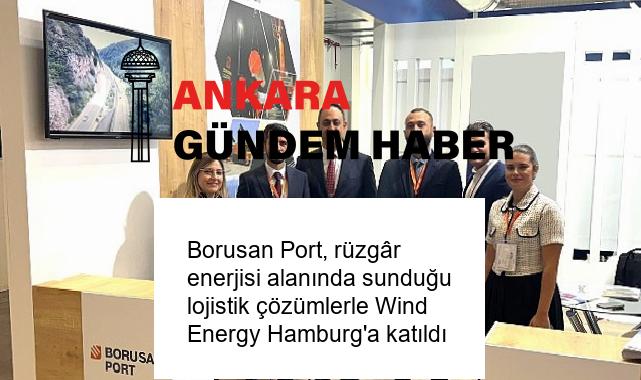 Borusan Port, rüzgâr enerjisi alanında sunduğu lojistik çözümlerle Wind Energy Hamburg’a katıldı