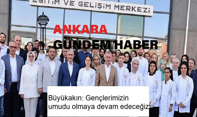Büyükakın: Gençlerimizin umudu olmaya devam edeceğiz