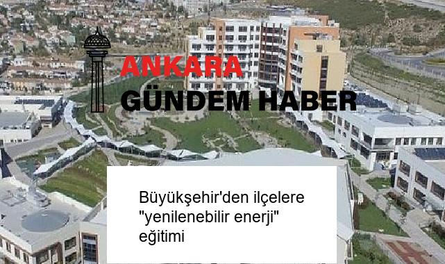 Büyükşehir’den ilçelere “yenilenebilir enerji” eğitimi