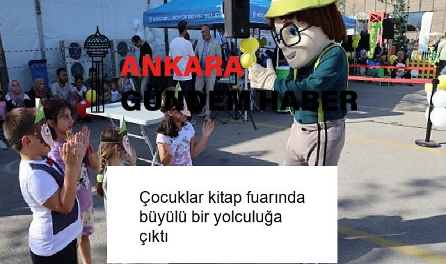 Çocuklar kitap fuarında büyülü bir yolculuğa çıktı