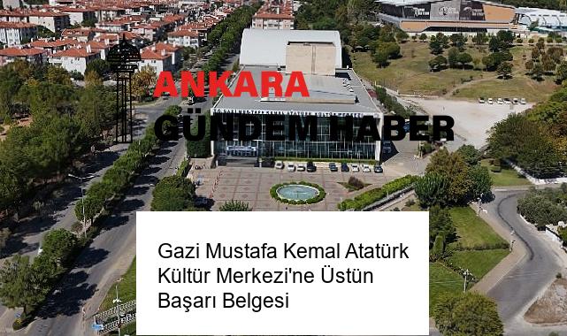 Gazi Mustafa Kemal Atatürk Kültür Merkezi’ne Üstün Başarı Belgesi