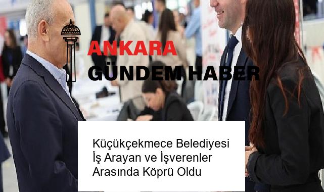 Küçükçekmece Belediyesi İş Arayan ve İşverenler Arasında Köprü Oldu