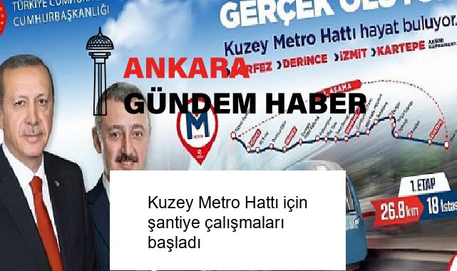 Kuzey Metro Hattı için şantiye çalışmaları başladı
