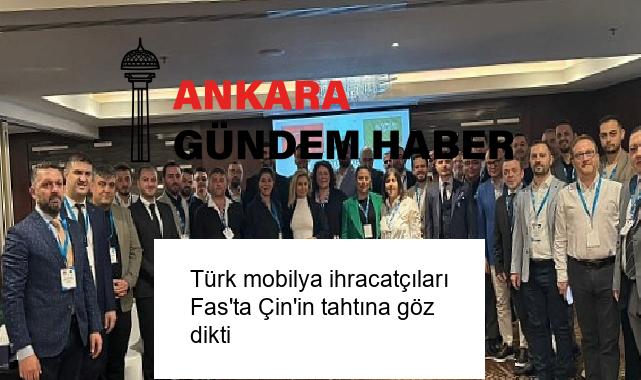 Türk mobilya ihracatçıları Fas’ta Çin’in tahtına göz dikti