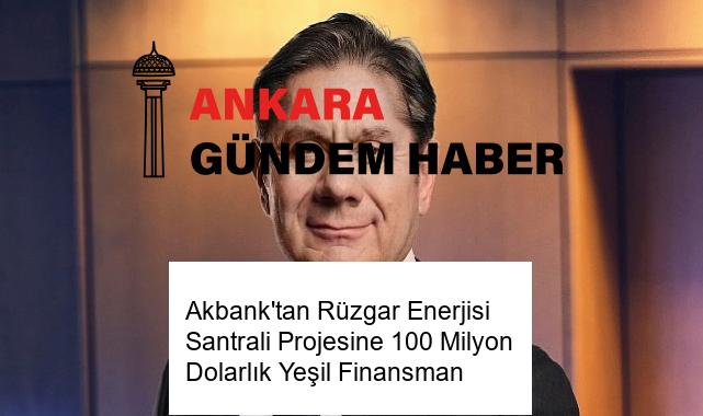 Akbank’tan Rüzgar Enerjisi Santrali Projesine 100 Milyon Dolarlık Yeşil Finansman