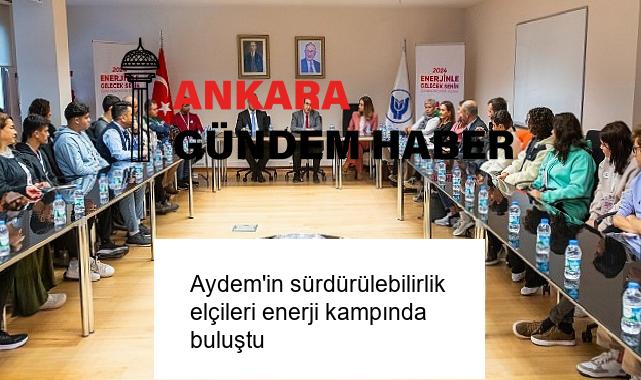 Aydem’in sürdürülebilirlik elçileri enerji kampında buluştu
