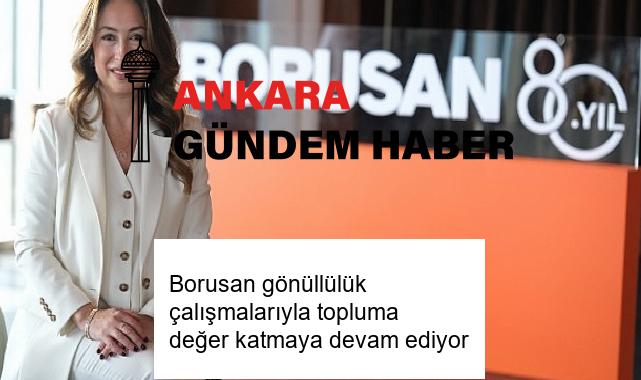 Borusan gönüllülük çalışmalarıyla topluma değer katmaya devam ediyor