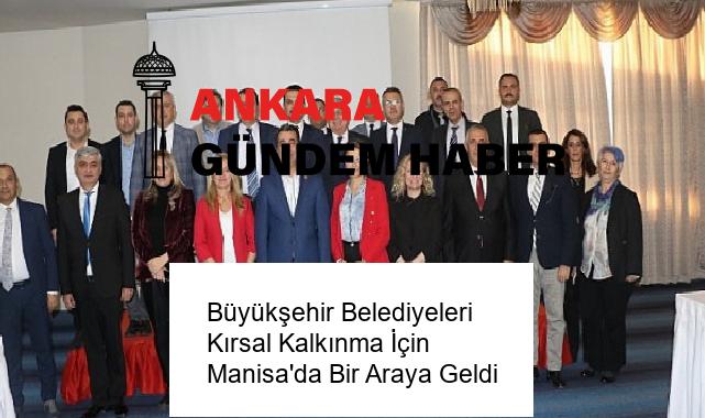 Büyükşehir Belediyeleri Kırsal Kalkınma İçin Manisa’da Bir Araya Geldi