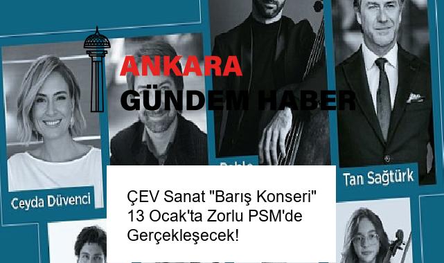 ÇEV Sanat “Barış Konseri” 13 Ocak’ta Zorlu PSM’de Gerçekleşecek!