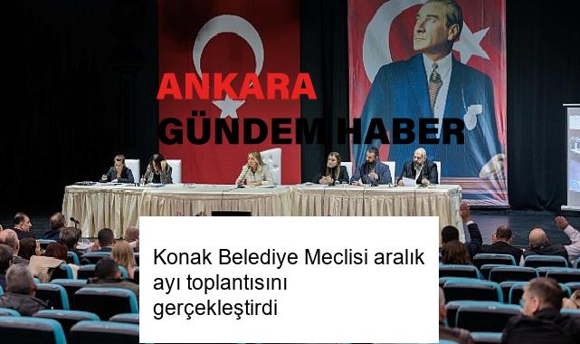 Konak Belediye Meclisi aralık ayı toplantısını gerçekleştirdi