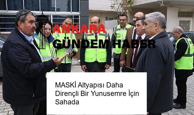 MASKİ Altyapısı Daha Dirençli Bir Yunusemre İçin Sahada