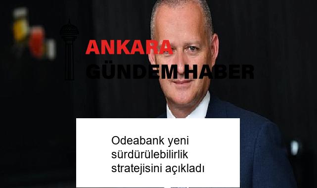 Odeabank yeni sürdürülebilirlik stratejisini açıkladı