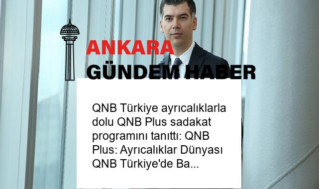 QNB Türkiye ayrıcalıklarla dolu QNB Plus sadakat programını tanıttı: QNB Plus: Ayrıcalıklar Dünyası QNB Türkiye’de Başlıyor